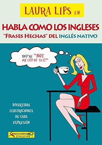 Laura lips en habla como los ingleses. Frases hechas del ingles nativo | 9788460694434 | Chidney, Paul / Lasala Grimalt, Clara | Librería Castillón - Comprar libros online Aragón, Barbastro