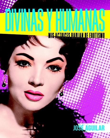 DIVINAS Y HUMANAS | 9788415606383 | JOSÉ AGUILAR | Librería Castillón - Comprar libros online Aragón, Barbastro