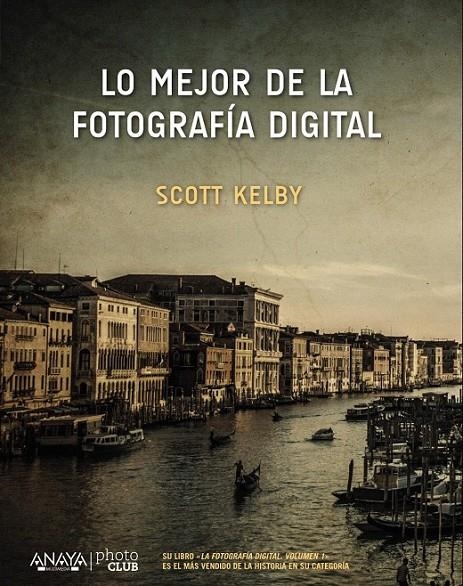 Lo mejor de la fotografía digital | 9788441538214 | Kelby, Scott | Librería Castillón - Comprar libros online Aragón, Barbastro