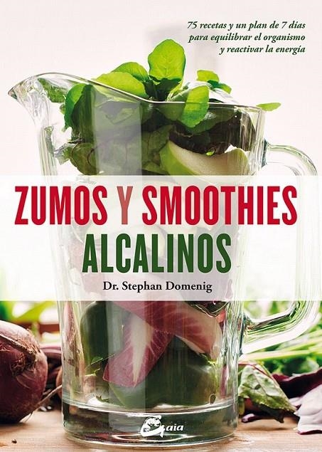 Zumos y smoothies alcalinos | 9788484456322 | Domenig, Stephan/Angell, Martyna | Librería Castillón - Comprar libros online Aragón, Barbastro