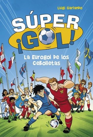 La Eurogol de los Cebolletas (Súper ¡Gol! 7) | 9788490436554 | Luigi Garlando | Librería Castillón - Comprar libros online Aragón, Barbastro