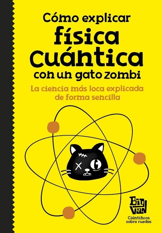 Cómo explicar física cuántica con un gato zombi | 9788420484624 | Big Van, científicos sobre ruedas | Librería Castillón - Comprar libros online Aragón, Barbastro