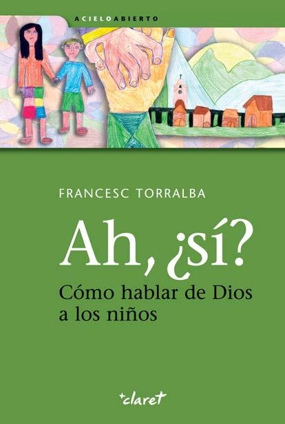 Ah, ¿sí? Cómo hablar de Dios a los niños | 9788498464337 | Torralba Roselló, Francesc | Librería Castillón - Comprar libros online Aragón, Barbastro