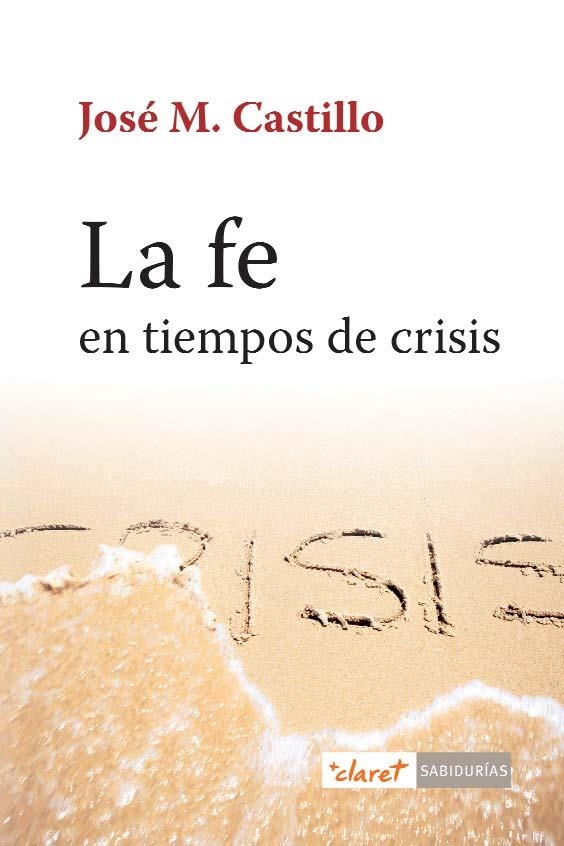 La fe en tiempos de crisis | 9788498467871 | Castillo, José M. | Librería Castillón - Comprar libros online Aragón, Barbastro