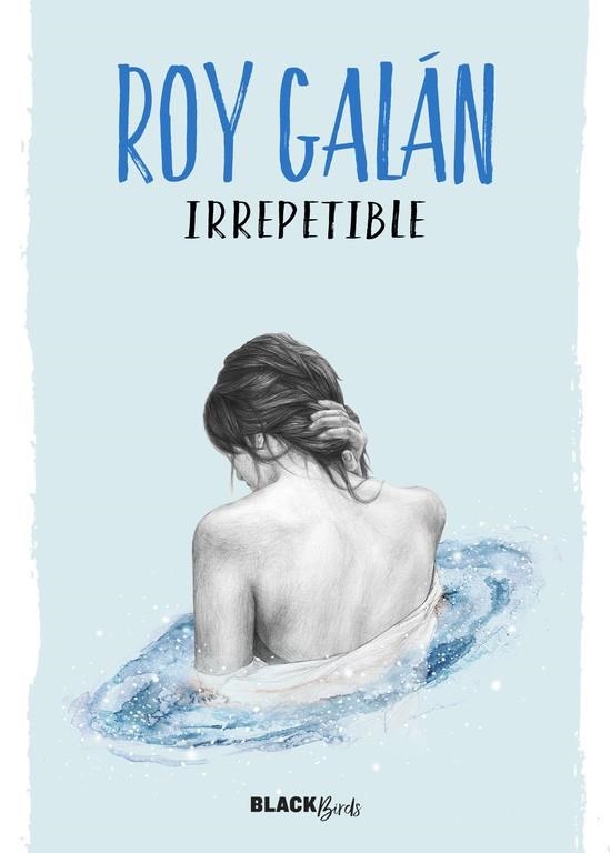 Irrepetible (Colección #BlackBirds) | 9788420484617 | Roy Galán | Librería Castillón - Comprar libros online Aragón, Barbastro