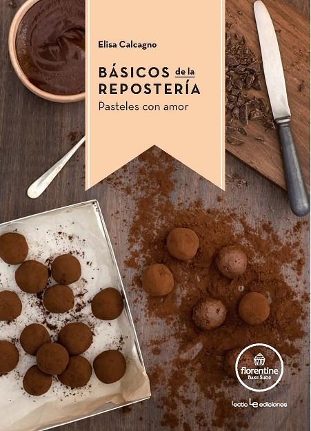 Básicos de la repostería | 9788416012770 | Calcagno -, Elisa | Librería Castillón - Comprar libros online Aragón, Barbastro