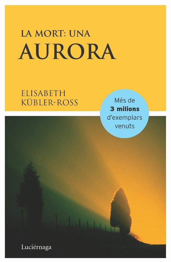 MORT UNA AURORA, LA | 9788487232367 | KUBLER-ROSS, ELISABETH | Librería Castillón - Comprar libros online Aragón, Barbastro