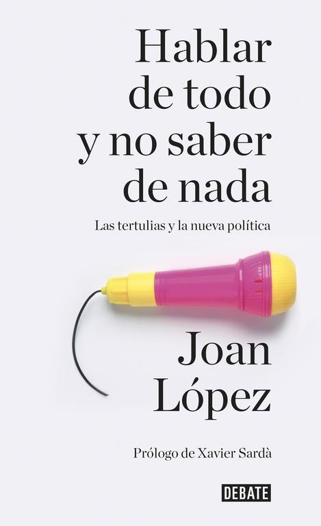 Hablar de todo y no saber de nada | 9788499926858 | Joan López | Librería Castillón - Comprar libros online Aragón, Barbastro