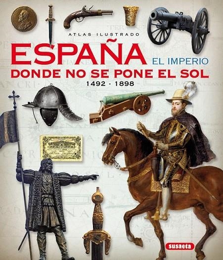 Atlas ilustrado. España el imperio donde no se pone el sol 1492-1898 | 9788467746846 | Sáez Abad, Rubén | Librería Castillón - Comprar libros online Aragón, Barbastro