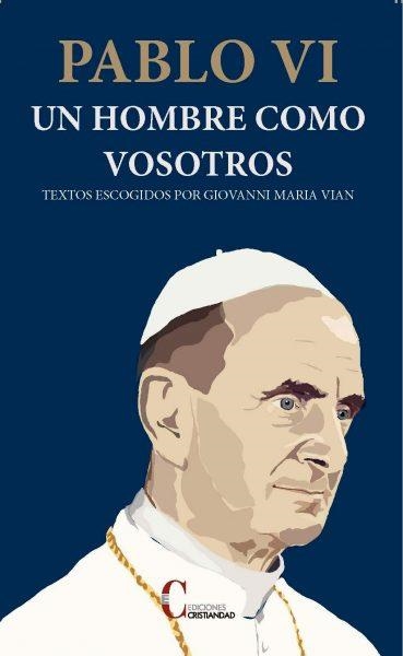 PABLO VI UN HOMBRE COMO VOSOTROS | 9788470576287 | VIAN, GIOVANNI MARIA | Librería Castillón - Comprar libros online Aragón, Barbastro