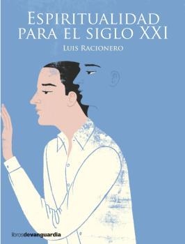 ESPIRITUALIDAD PARA EL SIGLO XXI | 9788416372331 | RACIONERO, LUIS | Librería Castillón - Comprar libros online Aragón, Barbastro