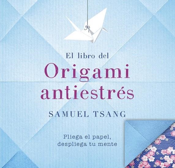 El libro del origami antiestrés | 9788401018565 | TSANG, SAMUEL | Librería Castillón - Comprar libros online Aragón, Barbastro