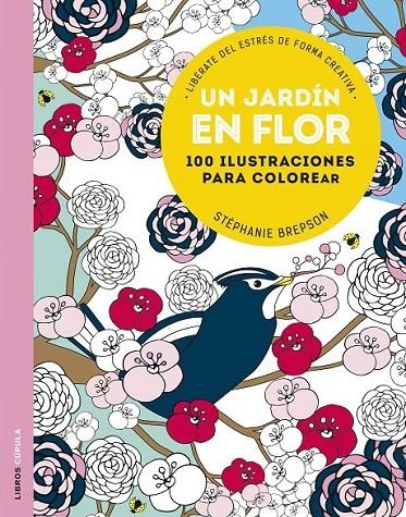 Un jardín en flor : 100 diseños para colorear. Libérate del estrés de forma creativa | 9788448022907 | Brepson, Stéphanie | Librería Castillón - Comprar libros online Aragón, Barbastro