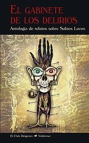 El gabinete de los delirios : Antología de relatos sobre Sabios Locos | 9788477028475 | Varios autores | Librería Castillón - Comprar libros online Aragón, Barbastro