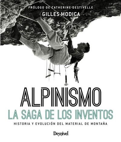 ALPINISMO : LA SAGA DE LOS INVENTOS : HISTORIA Y EVOLUCIÓN DEL MATERIAL DE MONTAÑA | 9788498293692 | MODICA, GILLES | Librería Castillón - Comprar libros online Aragón, Barbastro