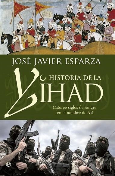 Historia de la Yihad . Catorce siglos sangrientos en el nombre de Alá | 9788490608821 | Esparza, José Javier | Librería Castillón - Comprar libros online Aragón, Barbastro