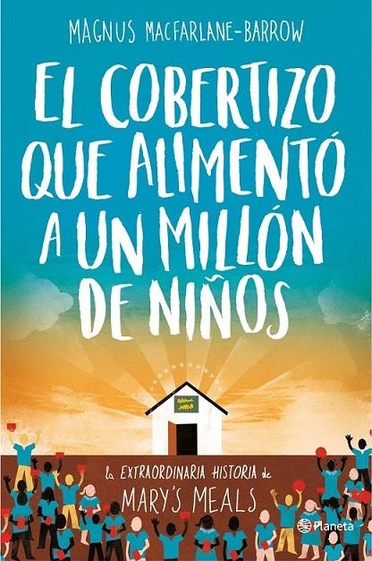 El cobertizo que alimentó a un millón de niños | 9788408165163 | Magnus MacFarlane-Barrow | Librería Castillón - Comprar libros online Aragón, Barbastro