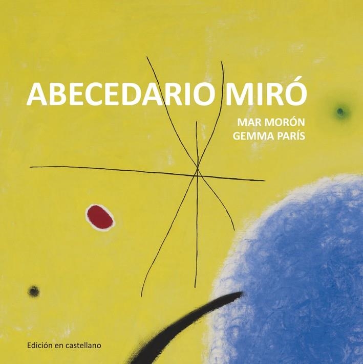 Abecedario Miró | 9788425227332 | Morón Velasco, Mar/París Romia, Gemma | Librería Castillón - Comprar libros online Aragón, Barbastro