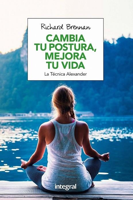 Cambia tu postura, mejora tu vida | 9788491180609 | BRENNAN , RICHARD | Librería Castillón - Comprar libros online Aragón, Barbastro