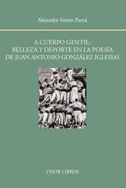 A cuerpo gentil: belleza y deporte en la poesía de Juan Antonio González Iglesia | 9788498951561 | Simón Parta, Alejandro | Librería Castillón - Comprar libros online Aragón, Barbastro