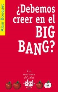 ¿Debemos creer en el Big Bang? | 9788446021278 | Bouquet, Alain | Librería Castillón - Comprar libros online Aragón, Barbastro