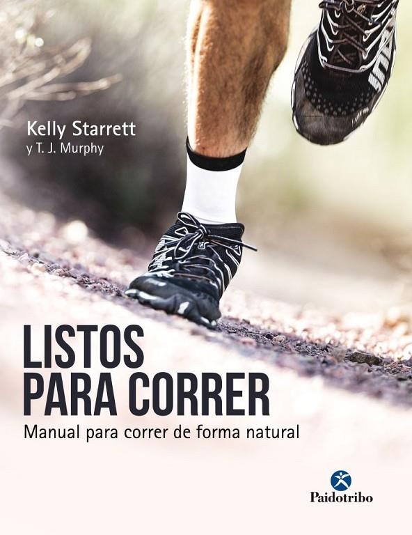 LISTOS PARA CORRER : Manual para correr de forma natural | 9788499106533 | Kelly Starrett; T.J. Murphy | Librería Castillón - Comprar libros online Aragón, Barbastro