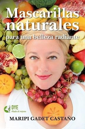 MASCARILLAS NATURALES PARA UNA BELLEZA RADIANTE | 9788416002719 | GADET CASTAÑO, MARIPI | Librería Castillón - Comprar libros online Aragón, Barbastro