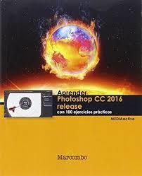 Aprender Photoshop CC 2016 release con 100 ejercicios prácticos | 9788426723659 | MEDIAactive | Librería Castillón - Comprar libros online Aragón, Barbastro