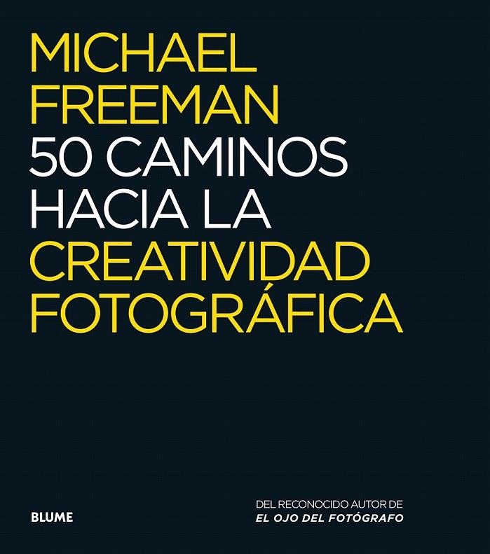 50 caminos hacia la creatividad fotográfica | 9788416138876 | Freeman, Michael | Librería Castillón - Comprar libros online Aragón, Barbastro