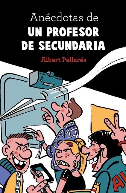 Anécdotas de un profesor de secundaria | 9788448022990 | Albert Pallarés | Librería Castillón - Comprar libros online Aragón, Barbastro