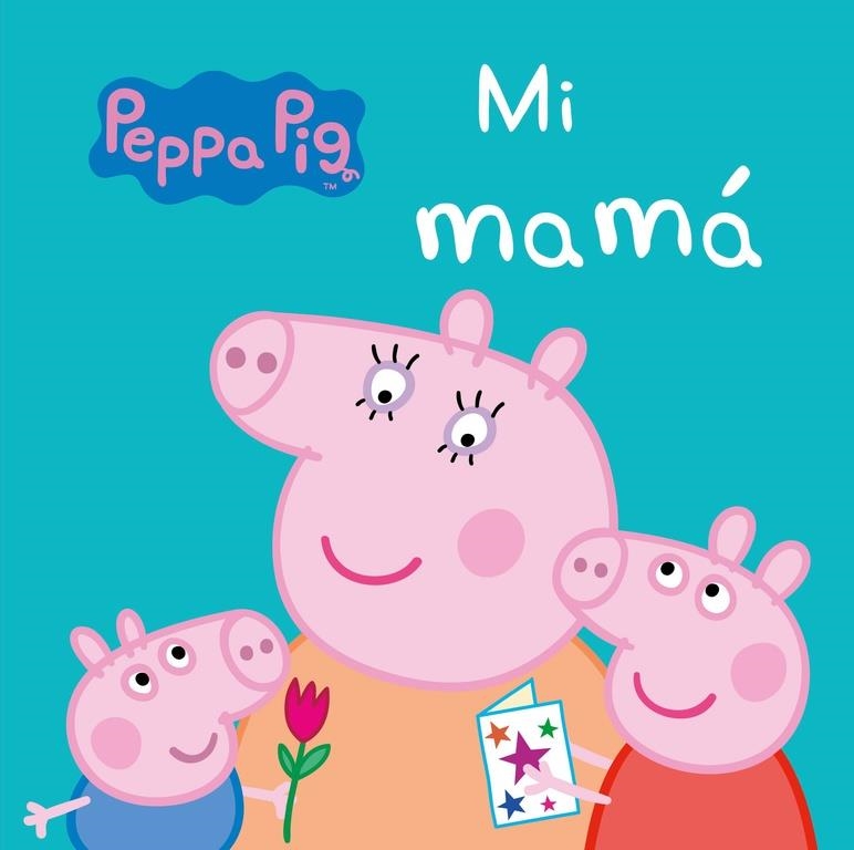 Mi Mamá (Peppa Pig. Todo cartón) | 9788448847302 | Hasbro  eOne | Librería Castillón - Comprar libros online Aragón, Barbastro