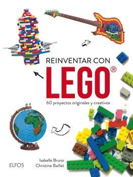 Reinventar con Lego | 9788416965038 | Buno, Isabelle/Baillet, Christine | Librería Castillón - Comprar libros online Aragón, Barbastro