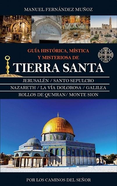 Guía histórica, mística y misteriosa de Tierra Santa | 9788416776603 | Fernández Muñoz, Manuel | Librería Castillón - Comprar libros online Aragón, Barbastro