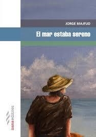 El mar estaba sereno | 9788494456787 | Majfud, Jorge | Librería Castillón - Comprar libros online Aragón, Barbastro