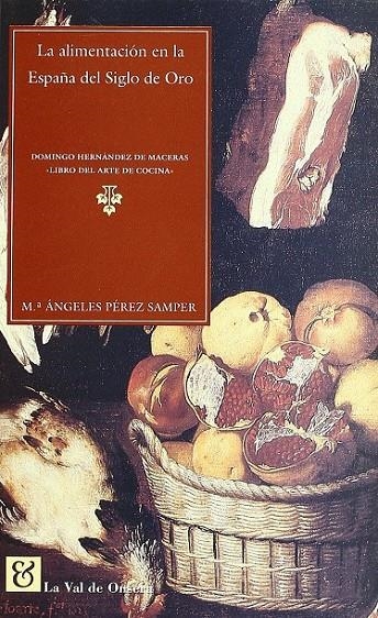 La alimentación en la España del siglo de oro | 9788488518347 | Pérez Samper, María de los Ángeles | Librería Castillón - Comprar libros online Aragón, Barbastro