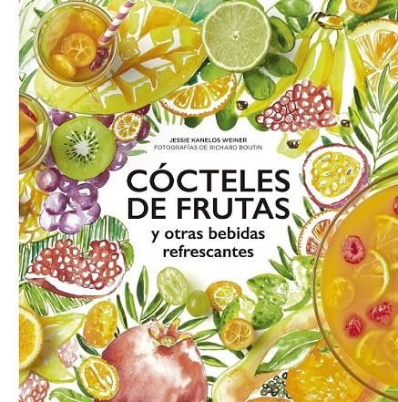 Cócteles de frutas y otras bebidas refrescantes | 9788416489732 | Jessie Kanelos Weiner; Richard Boutin | Librería Castillón - Comprar libros online Aragón, Barbastro