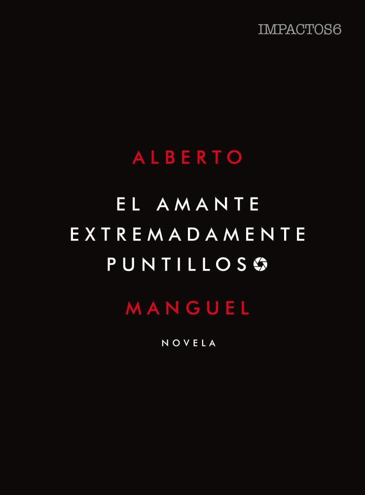 El amante extremadamente puntilloso | 9788416259557 | Manguel, Alberto | Librería Castillón - Comprar libros online Aragón, Barbastro