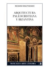 ARQUITECTURA PALEOCRISTIANA Y BIZANTINA | 9788437604954 | KRAUTHEIMER, RICHARD | Librería Castillón - Comprar libros online Aragón, Barbastro