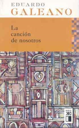 CANCION DE NOSOTROS, LA | 9788432311901 | GALEANO, EDUARDO | Librería Castillón - Comprar libros online Aragón, Barbastro