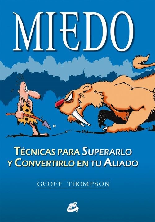 MIEDO. TECNICAS PARA SUPERARLO Y CONVERTIRLO EN TU ALIADO | 9788484450870 | THOMPSON, GEOFF | Librería Castillón - Comprar libros online Aragón, Barbastro