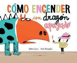 Cómo encender un dragón apagado | 9788494650642 | Lévy, Didier | Librería Castillón - Comprar libros online Aragón, Barbastro