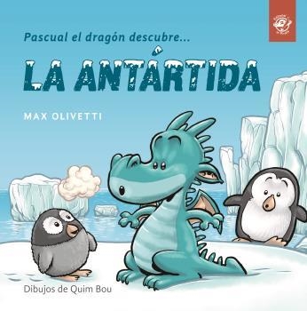 Pascual el dragón descubre la Antártida | 9788494611537 | Olivetti, Max | Librería Castillón - Comprar libros online Aragón, Barbastro