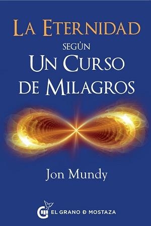 ETERNIDAD SEGUN UN CURSO DE MILAGROS, LA | 9788494614446 | MUNDY, JON | Librería Castillón - Comprar libros online Aragón, Barbastro