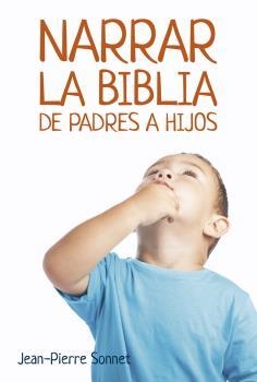 Narrar la Biblia de padres a hijos | 9788427140059 | Sonnet, Jean- Pierre | Librería Castillón - Comprar libros online Aragón, Barbastro