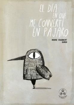 EL DÍA EN QUE ME CONVERTÍ EN PÁJARO | 9788494622229 | CHABBERT, INGRID/NIETO GURIDI, RAÚL | Librería Castillón - Comprar libros online Aragón, Barbastro