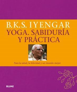 Yoga. Sabiduría y práctica | 9788416138890 | B, K.S. Iyengar | Librería Castillón - Comprar libros online Aragón, Barbastro