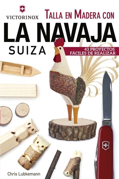 Talla en Madera con la navaja suiza Victorinox | 9788415053705 | Lubkemann, Chris | Librería Castillón - Comprar libros online Aragón, Barbastro