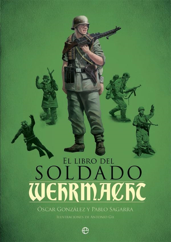 El libro del soldado de la Wehrmacht | 9788490609460 | González, Óscar; Sagarra, Pablo | Librería Castillón - Comprar libros online Aragón, Barbastro