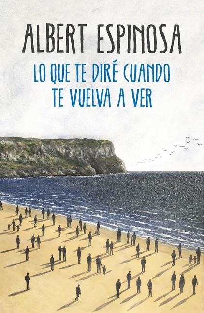 Lo que te diré cuando te vuelva a ver | 9788425354724 | Albert Espinosa | Librería Castillón - Comprar libros online Aragón, Barbastro