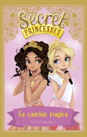 Secret Princesses 4. La canción mágica | 9788424659448 | Banks, Rosie | Librería Castillón - Comprar libros online Aragón, Barbastro